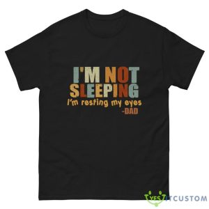 I'm Not Sleeping I'm Resting My Eye Shirt 11 I'm Not Sleeping I'm Resting My Eye Shirt - G500 Men’s Classic Tee