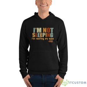 I'm Not Sleeping I'm Resting My Eye Shirt 14 I'm Not Sleeping I'm Resting My Eye Shirt - Unisex Fleece Pullover Hoodie