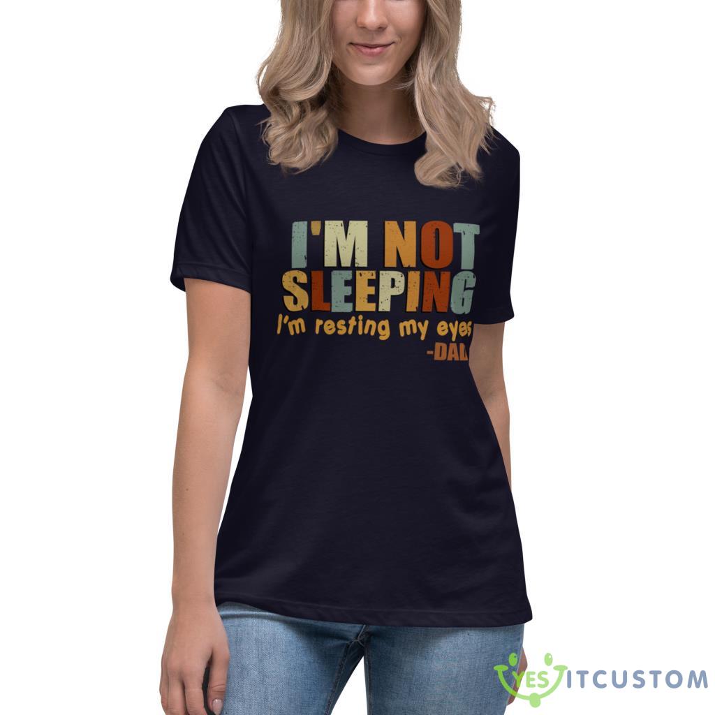 I'm Not Sleeping I'm Resting My Eye Shirt 10 I'm Not Sleeping I'm Resting My Eye Shirt - Women's Relaxed Short Sleeve Jersey Tee