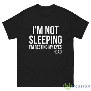 I'm Not Sleeping I'm Resting My Eyes Father's Day Gift Shirt 11 I'm Not Sleeping I'm Resting My Eyes Father's Day Gift Shirt - G500 Men’s Classic Tee