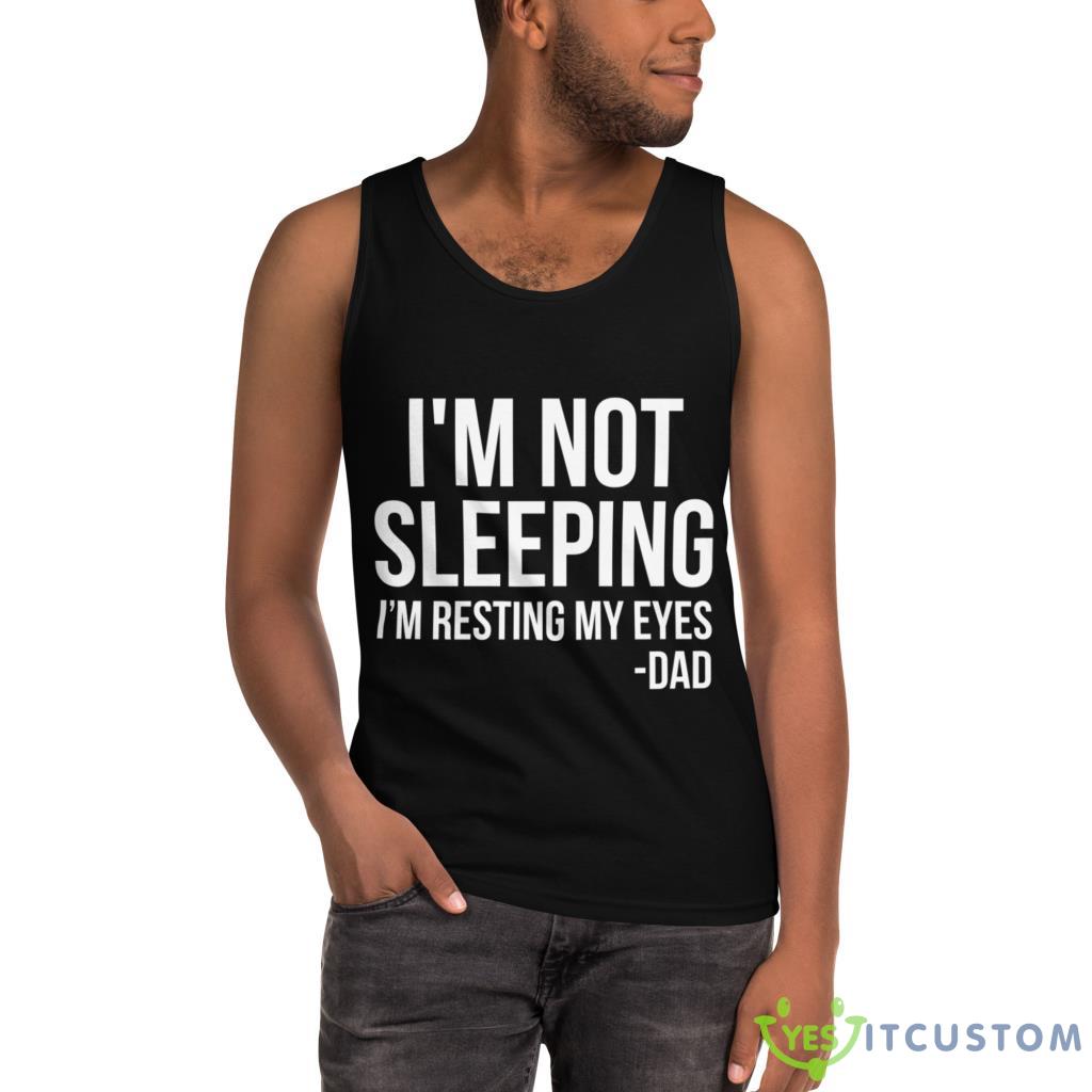 I'm Not Sleeping I'm Resting My Eyes Father's Day Gift Shirt 3 I'm Not Sleeping I'm Resting My Eyes Father's Day Gift Shirt - Ultra Cotton Tank Top