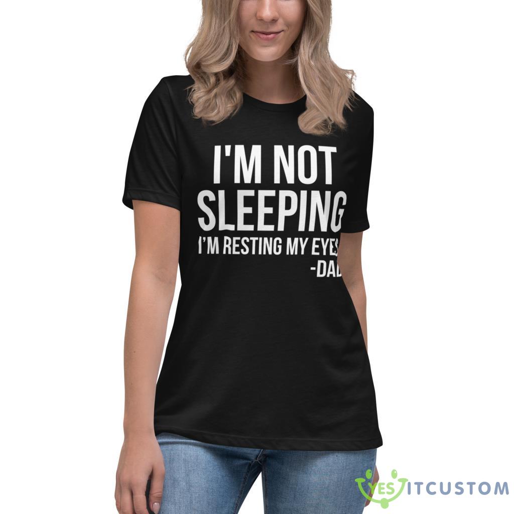 I'm Not Sleeping I'm Resting My Eyes Father's Day Gift Shirt 9 I'm Not Sleeping I'm Resting My Eyes Father's Day Gift Shirt - Women's Relaxed Short Sleeve Jersey Tee-1