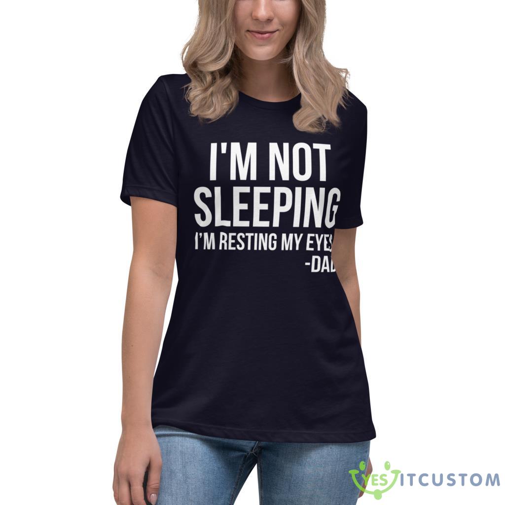 I'm Not Sleeping I'm Resting My Eyes Father's Day Gift Shirt 10 I'm Not Sleeping I'm Resting My Eyes Father's Day Gift Shirt - Women's Relaxed Short Sleeve Jersey Tee