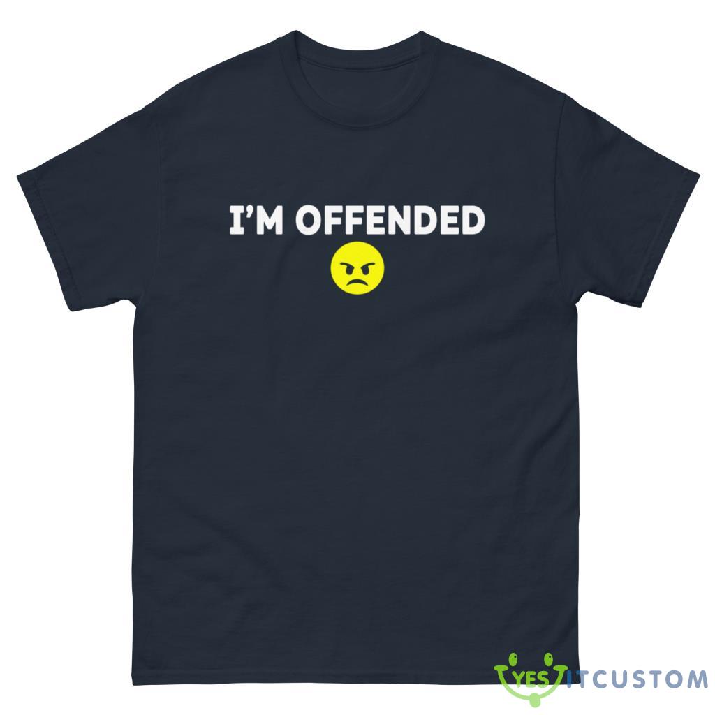 I'm Offended Shirt 10 im offended shirt