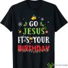 Go Jesus Its Your Birthday Shirt Funny Christmas Shirt Product Photo 1