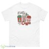 All I Want For Christmas Is More Coffee Lovely T-Shirt - 1Unisex Classic T-Shirt