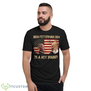 Biden Fetterman 2024 It's a No Brainer Political Shirt - Short Sleeve T-Shirt