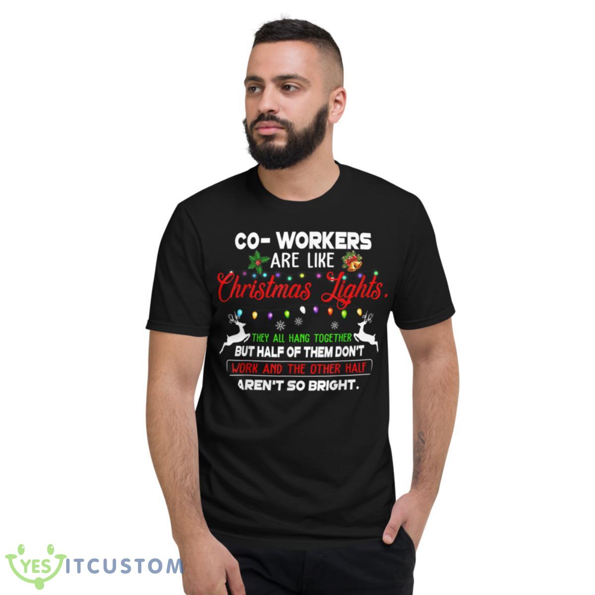 Co-workers Are Like Christmas Lights They All Hang Together Shirt 4 Co-workers Are Like Christmas Lights They All Hang Together Shirt - Short Sleeve T-Shirt