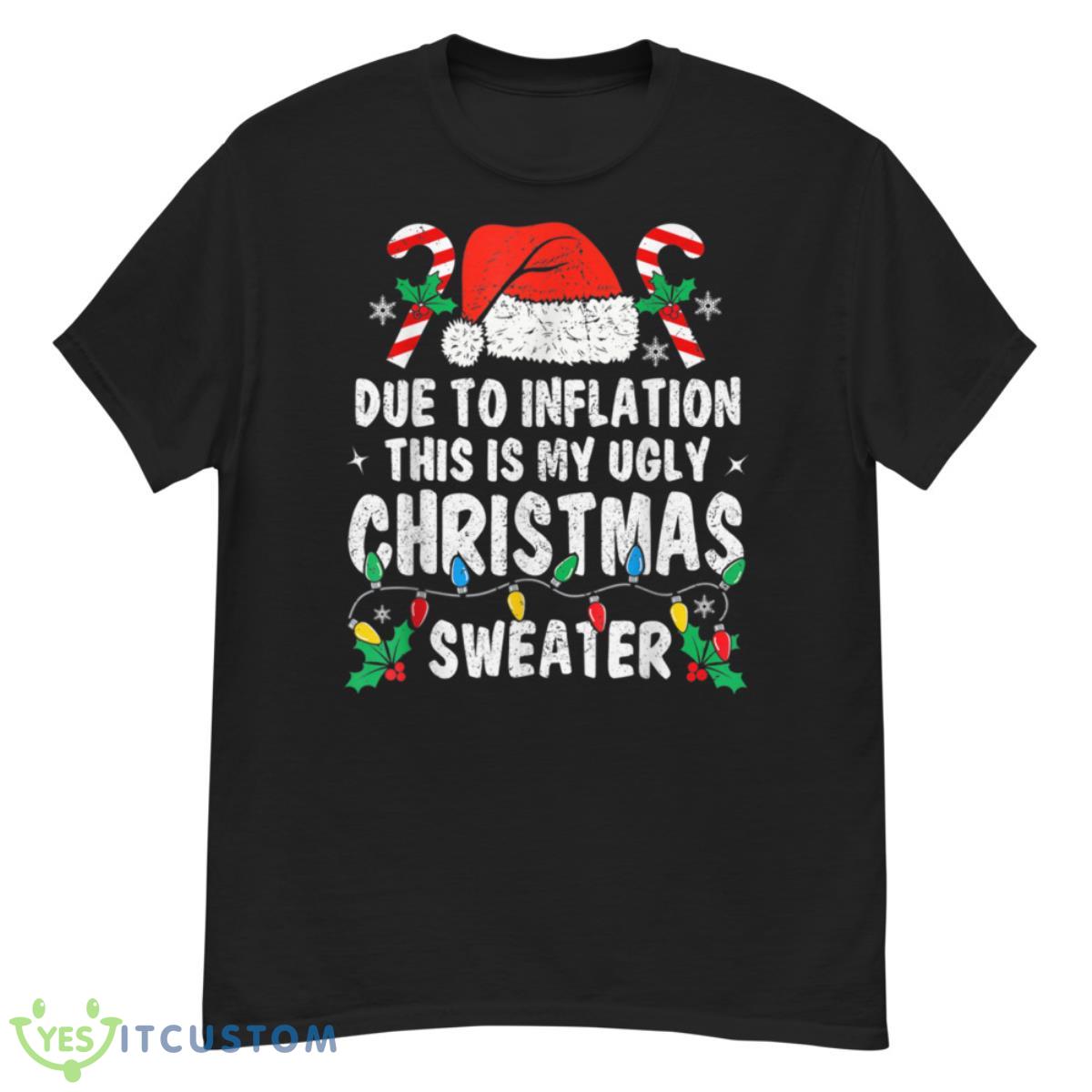 Due to Inflation Ugly Christmas Sweaters Holiday Party Shirt 2 Due to Inflation Ugly Christmas Sweaters Holiday Party Shirt - G500 Men’s Classic T-Shirt