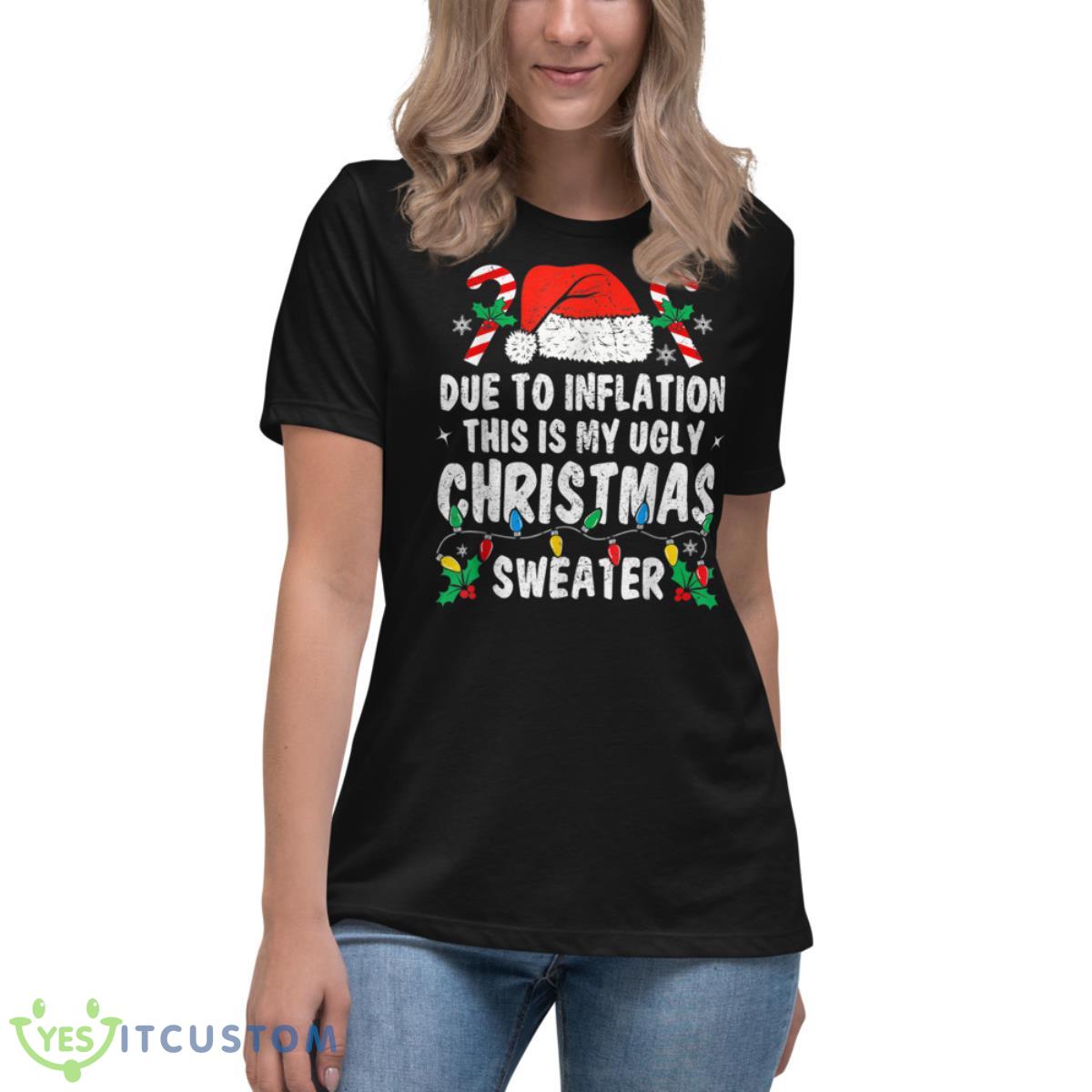 Due to Inflation Ugly Christmas Sweaters Holiday Party Shirt 11 Due to Inflation Ugly Christmas Sweaters Holiday Party Shirt - Women's Relaxed Short Sleeve Jersey Tee