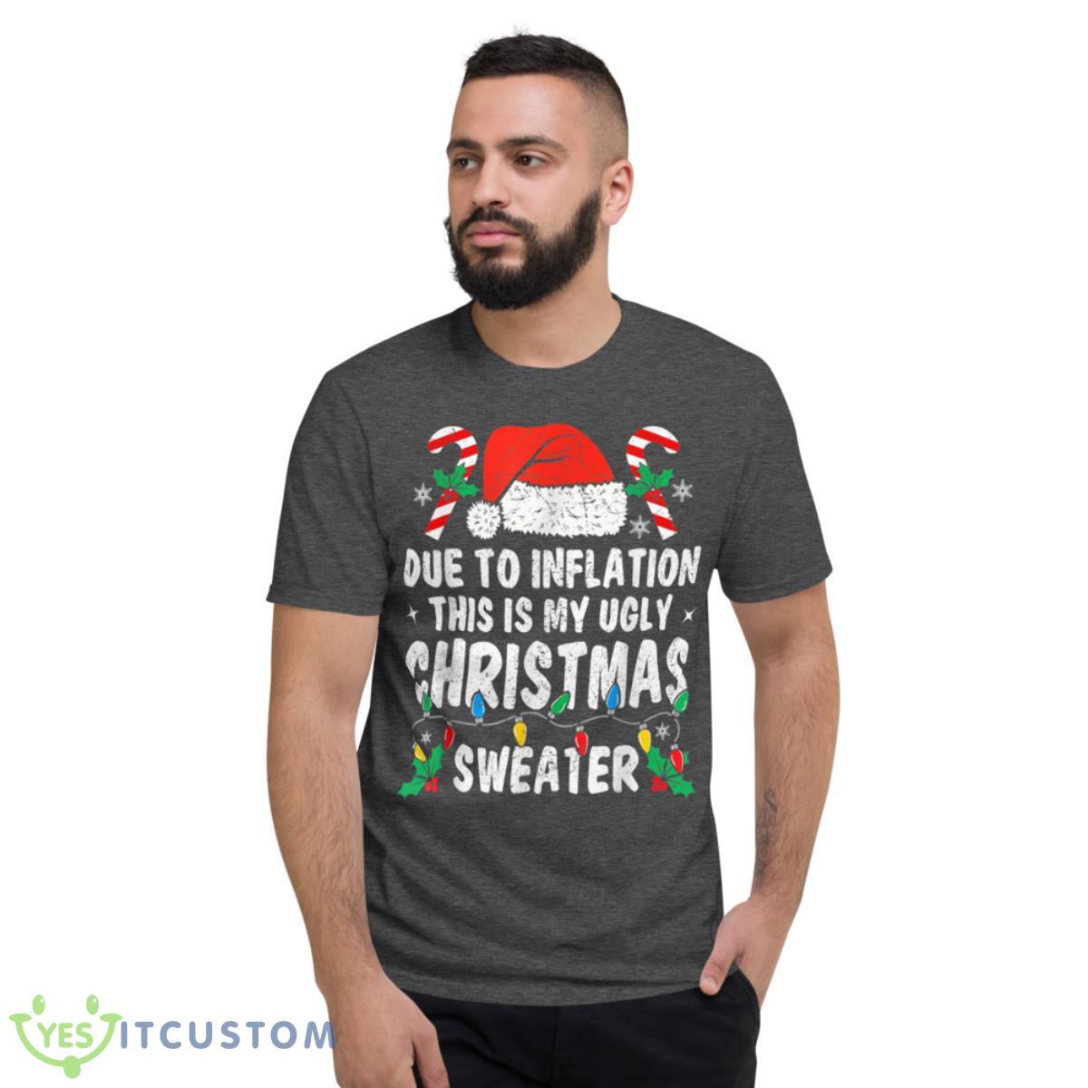 Due to Inflation Ugly Christmas Sweaters Holiday Party Shirt 3 Due to Inflation Ugly Christmas Sweaters Holiday Party Shirt - Short Sleeve T-Shirt-1