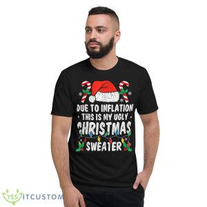 Due to Inflation Ugly Christmas Sweaters Holiday Party Shirt 14 Due to Inflation Ugly Christmas Sweaters Holiday Party Shirt - Short Sleeve T-Shirt