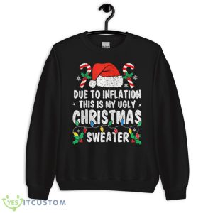Due to Inflation Ugly Christmas Sweaters Holiday Party Shirt 16 Due to Inflation Ugly Christmas Sweaters Holiday Party Shirt - Unisex Crewneck Sweatshirt