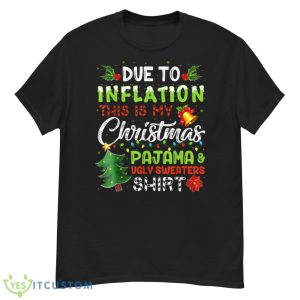 Due to Inflation Ugly Christmas Sweaters Xmas Pajamas Design Shirt - G500 Men’s Classic T-Shirt