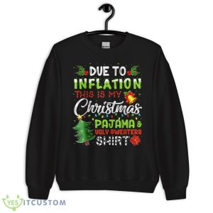 Due to Inflation Ugly Christmas Sweaters Xmas Pajamas Design Shirt - Unisex Crewneck Sweatshirt
