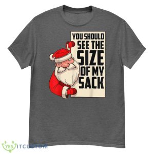 Mens You Should See The Size Of My Sack Funny Santa Christmas Shirt - G500 Men’s Classic T-Shirt-1