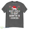 Most Likely To Eat Santas Cookies Matching Family Christmas Shirt - G500 Men’s Classic T-Shirt-1