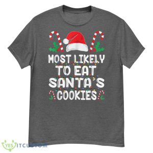 Most Likely To Eat Santas Cookies Matching Family Christmas Shirt - G500 Men’s Classic T-Shirt-1