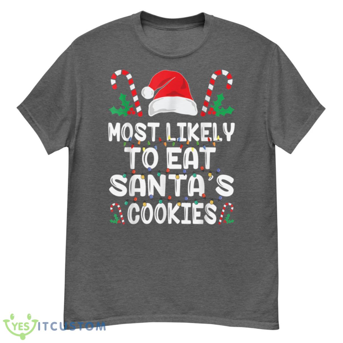 Most Likely To Eat Santas Cookies Matching Family Christmas Shirt 11 Most Likely To Eat Santas Cookies Matching Family Christmas Shirt - G500 Men’s Classic T-Shirt-1