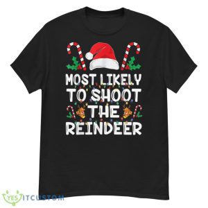 Most Likely To Shoot The Reindeer Santa Christmas Family Shirt 12 Most Likely To Shoot The Reindeer Santa Christmas Family Shirt - G500 Men’s Classic T-Shirt