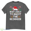 Most Likely To Shoot The Reindeer Santa Christmas Family Shirt - G500 Men’s Classic T-Shirt-1