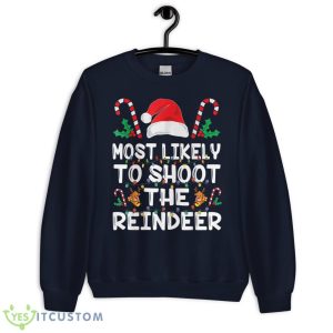Most Likely To Shoot The Reindeer Santa Christmas Family Shirt 15 Most Likely To Shoot The Reindeer Santa Christmas Family Shirt - Unisex Crewneck Sweatshirt-1