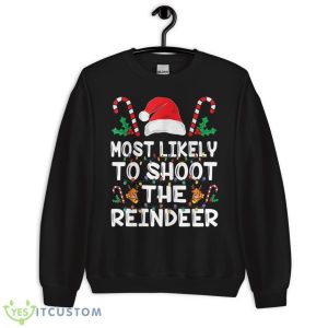 Most Likely To Shoot The Reindeer Santa Christmas Family Shirt 16 Most Likely To Shoot The Reindeer Santa Christmas Family Shirt - Unisex Crewneck Sweatshirt