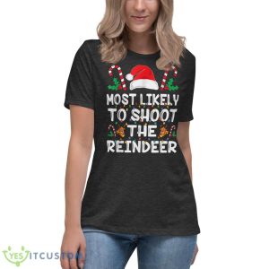 Most Likely To Shoot The Reindeer Santa Christmas Family Shirt 20 Most Likely To Shoot The Reindeer Santa Christmas Family Shirt - Women's Relaxed Short Sleeve Jersey Tee-1