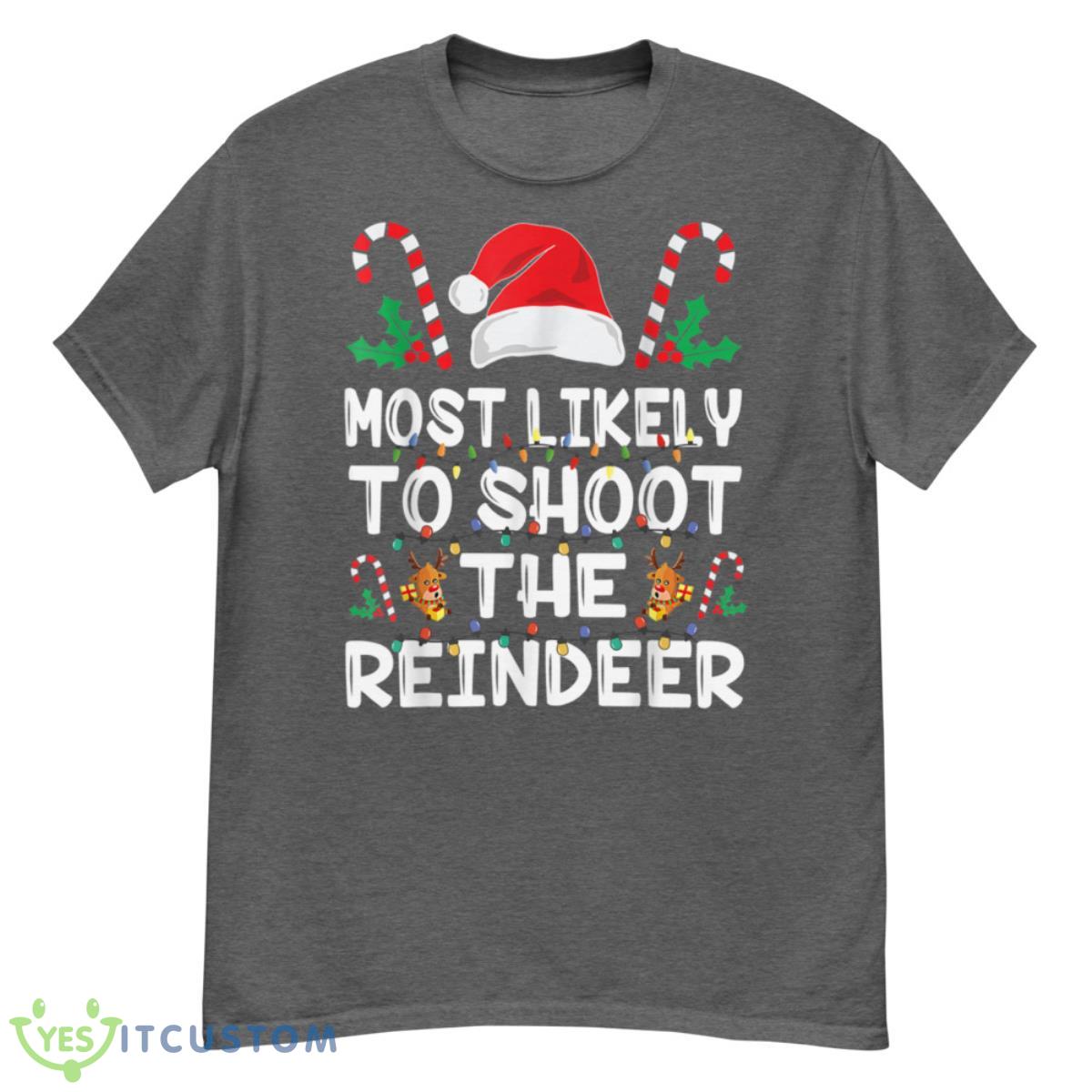 Most Likely To Shoot The Reindeer Santa Christmas Family Shirt 11 Most Likely To Shoot The Reindeer Santa Christmas Family Shirt - G500 Men’s Classic T-Shirt-1