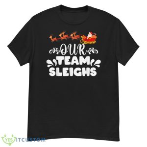 Our Team Sleighs Christmas Reindeers Santa's Workers Office Shirt - G500 Men’s Classic T-Shirt