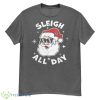 Sleigh All Day Shirt,I Sleigh All Day Top,I Sleigh All Day Shirt - G500 Men’s Classic T-Shirt-1