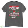 This Is My It's Too Hot For Ugly Christmas Sweaters Xmas Shirt - G500 Men’s Classic T-Shirt-1