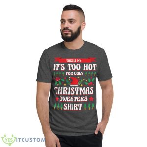 This Is My It's Too Hot For Ugly Christmas Sweaters Xmas Shirt 13 This Is My It's Too Hot For Ugly Christmas Sweaters Xmas Shirt - Short Sleeve T-Shirt-1