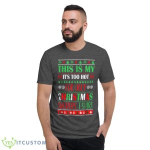 This Is My It's Too Hot For Ugly Christmas Sweaters Xmas Shirt - Short Sleeve T-Shirt-1