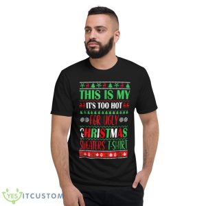 This Is My It's Too Hot For Ugly Christmas Sweaters Xmas Shirt - Short Sleeve T-Shirt