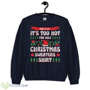 This Is My It's Too Hot For Ugly Christmas Sweaters Xmas Shirt 15 This Is My It's Too Hot For Ugly Christmas Sweaters Xmas Shirt - Unisex Crewneck Sweatshirt-1