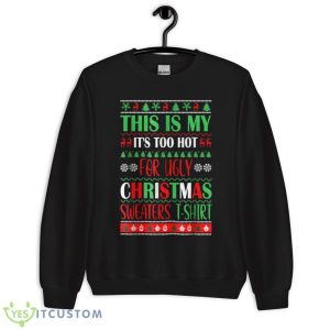 This Is My It's Too Hot For Ugly Christmas Sweaters Xmas Shirt - Unisex Crewneck Sweatshirt