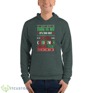This Is My It's Too Hot For Ugly Christmas Sweaters Xmas Shirt - Unisex Fleece Pullover Hoodie-1
