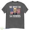 We Went To 54 States Funny President Biden Shirt - 500G Men’s Classic Tee Gildan-1