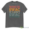 Who Is Swac If I Ain't Swac Funny Retro Shirt - 500G Men’s Classic Tee Gildan-1