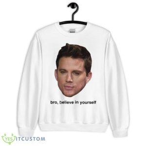Believe In Yourself Channing Tatum shirt - Unisex Heavy Blend Crewneck Sweatshirt