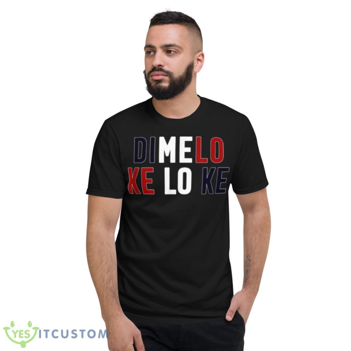 Dimelo Ke Lo Ke Dominican Republic Shirt 2 Dimelo Ke Lo Ke Dominican Republic Shirt - Short Sleeve T-Shirt