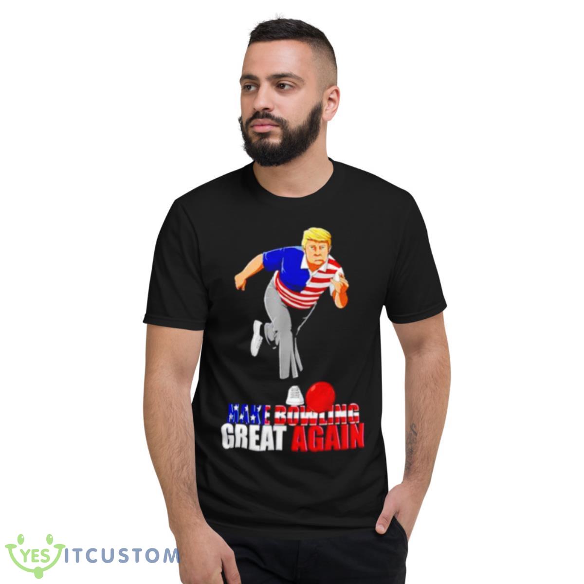 Donald Trump make bowling great again shirt 7 Donald Trump make bowling great again shirt - Short Sleeve T-Shirt