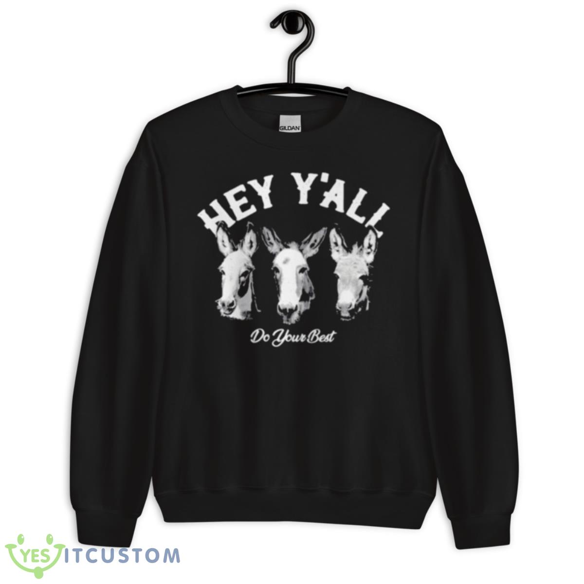 Hey y’all do your best Shirt 7 Hey y’all do your best Shirt - Unisex Crewneck Sweatshirt