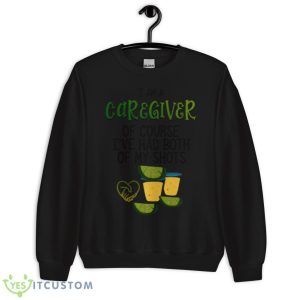 I Am A Caregiver Of Course I’ve Had Both Of My Shots Shirt 8 I Am A Caregiver Of Course I’ve Had Both Of My Shots Shirt - Unisex Crewneck Sweatshirt