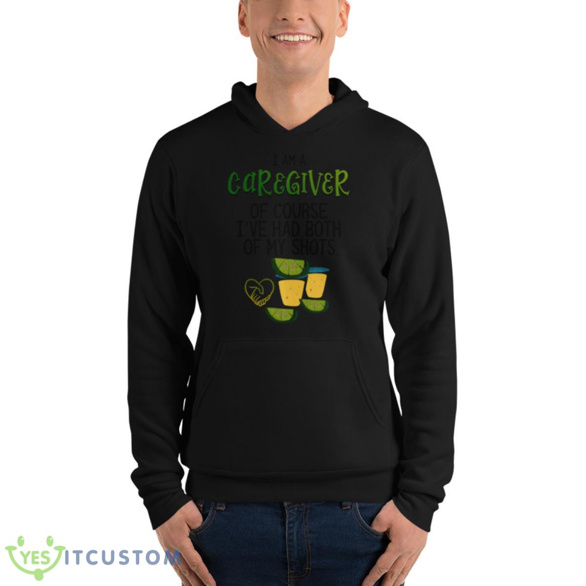I Am A Caregiver Of Course I’ve Had Both Of My Shots Shirt 4 I Am A Caregiver Of Course I’ve Had Both Of My Shots Shirt - Unisex Fleece Pullover Hoodie