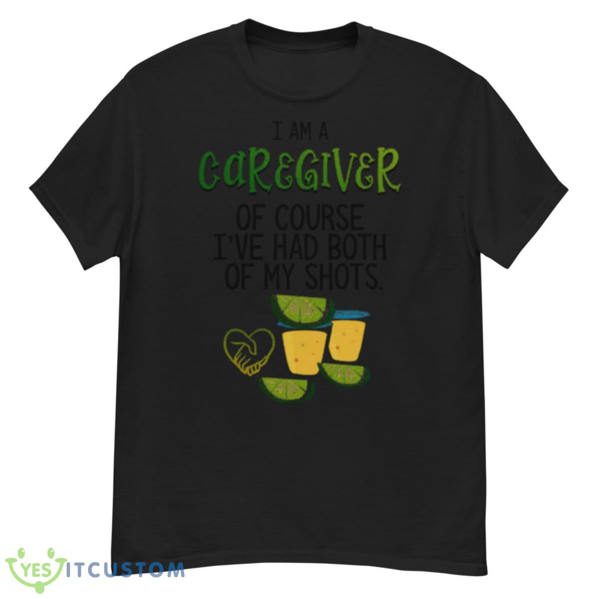 I Am A Caregiver Of Course I’ve Had Both Of My Shots Shirt 6 I Am A Caregiver Of Course I’ve Had Both Of My Shots Shirt - G500 Men’s Classic T-Shirt