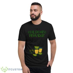 I Am A Childcare Provider Of Course I’ve Had Both Of My Shots Shirt 7 I Am A Childcare Provider Of Course I’ve Had Both Of My Shots Shirt - Short Sleeve T-Shirt