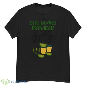 I Am A Childcare Provider Of Course I’ve Had Both Of My Shots Shirt - G500 Men’s Classic T-Shirt