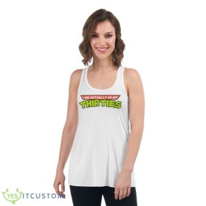 I Am Actually In My Thirties Shirt - Women's Flowy Racerback Tank